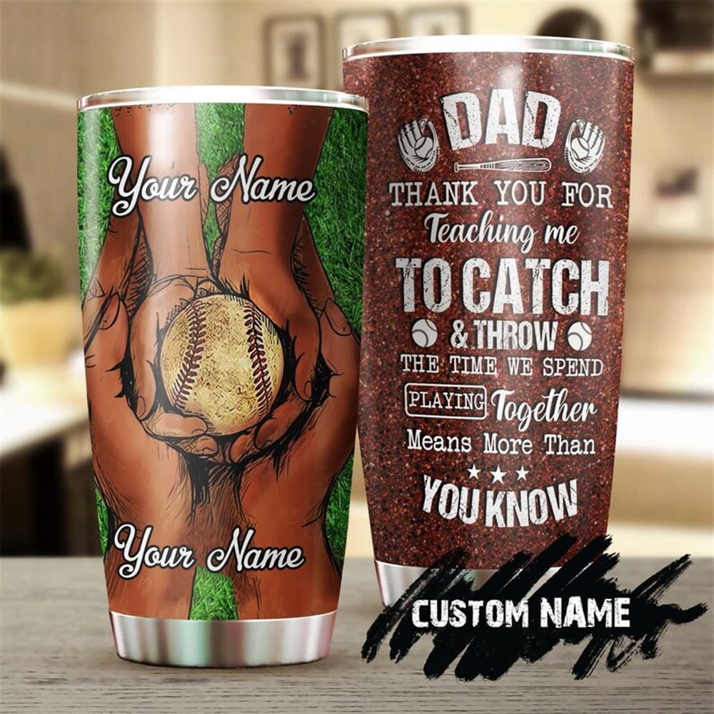 Baseball Dad Hands Thanks For Teaching Me To Catch Personalized Tumbler-birthday Christmas Gift Fath