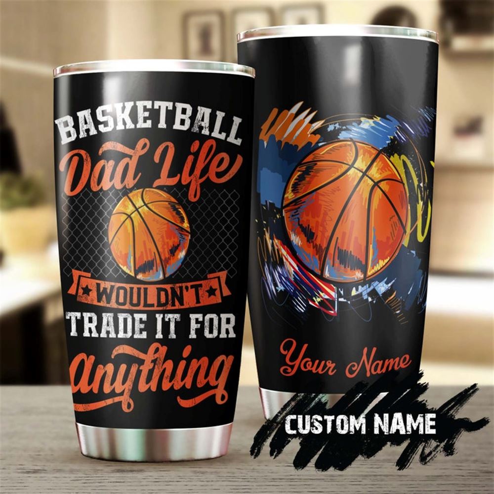 Basketball Dad Life Wouldnt Trade It For Anything Personalized Tumbler-birthday Gift Christmas Gift