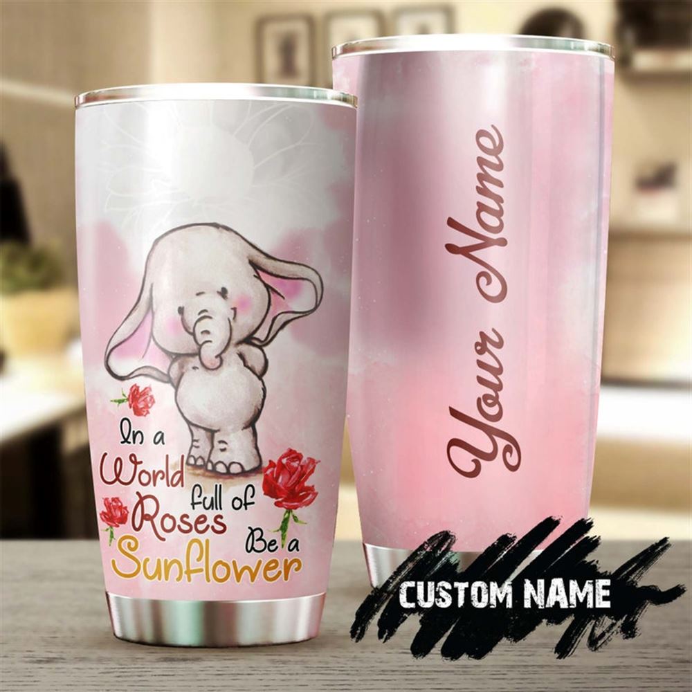 Be A Sunflower In A World Full Of Rose Elephant Personalized Tumbler-sunflower Tumbler-gift For Sunf