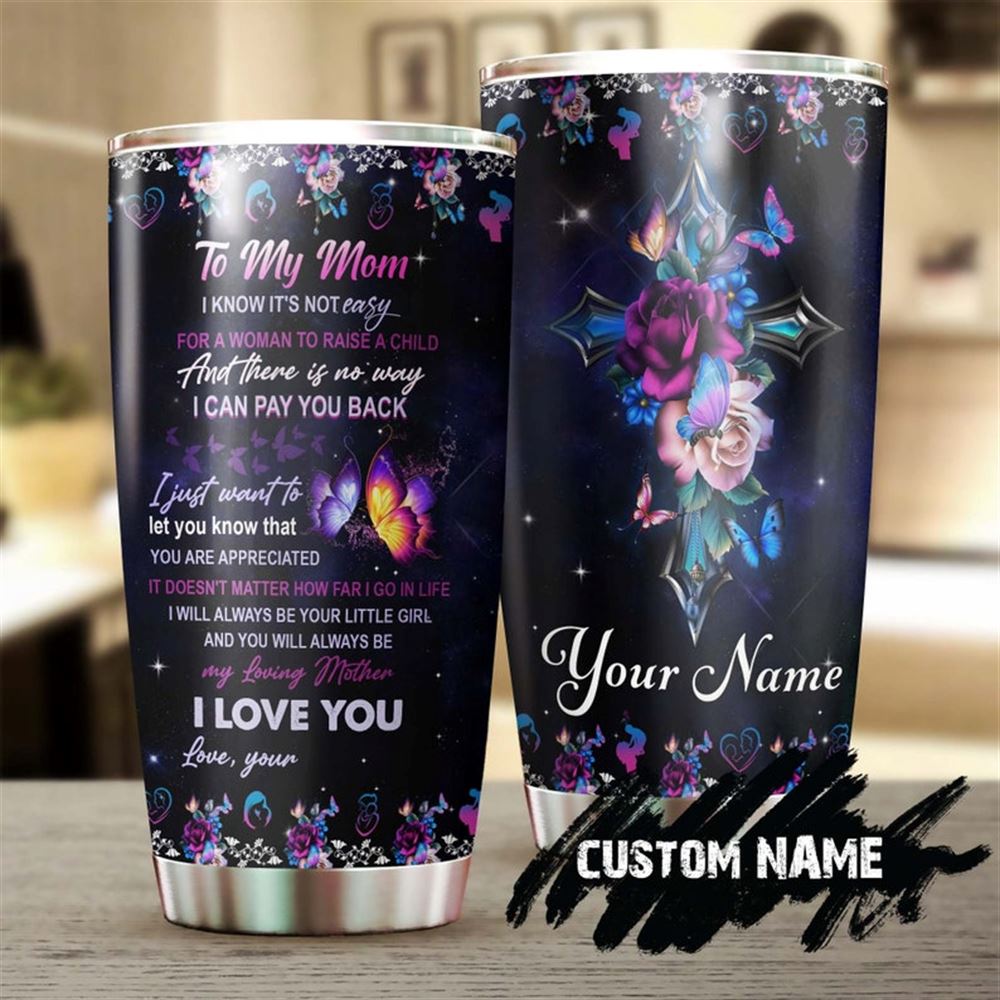 Beautiful Butterfly Flower The Cross To My Mom Love You Personalized Tumbler-birthday Gift Christmas