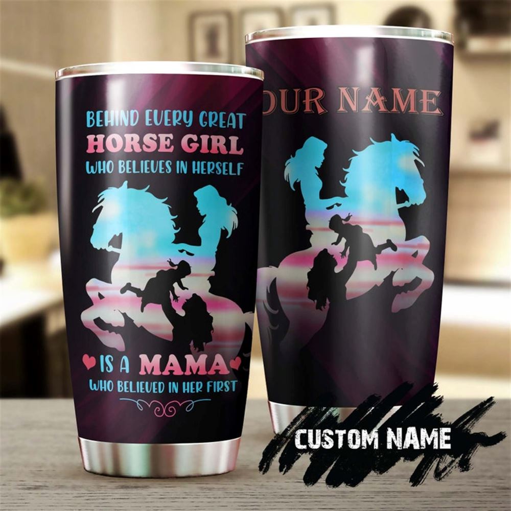 Behind Every Great Horse Girl Is A Mama Mothers Day Gift Personalized Tumbler-gift For Horse Lover