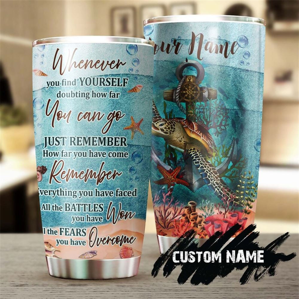 Believe In Yourself All The Fear You Have Overcome Personalized Tumbler-turtle Inspire Tumbler-birth