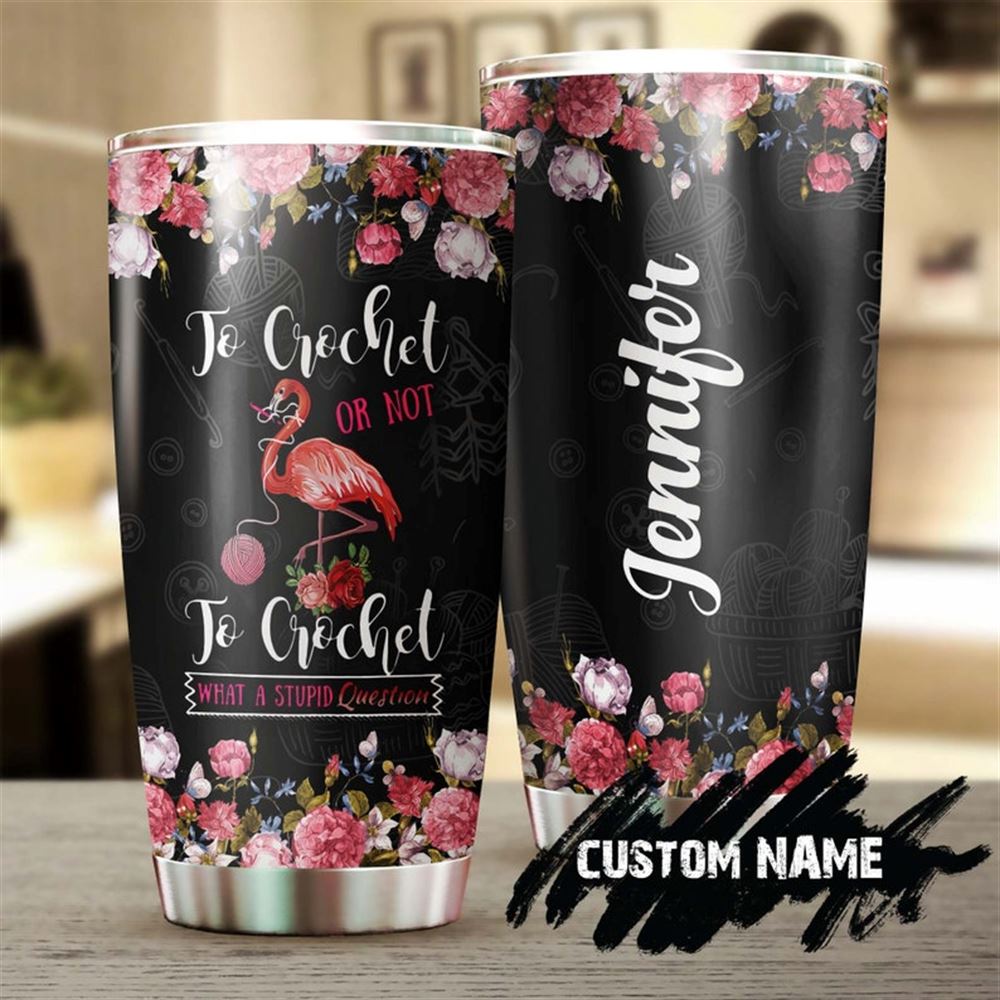 Crochet Or Not Personalized Stainless Steel Tumbler -flamingo Knitting Tumbler - Special Birthday Gi