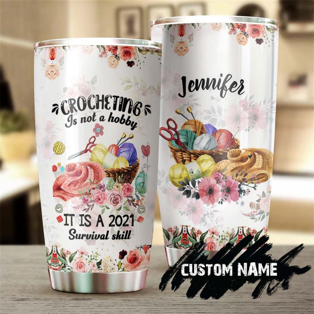 Crocheting It Is A Survival Skill 2021 Personalized Tumbler - Crochet Tumbler - Special Birthday Gif