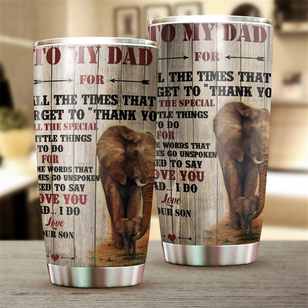 Dad For All The Times I Forgot To Say Thank You I Love You I Do Tumbler-birthday Christmas Gift Fath