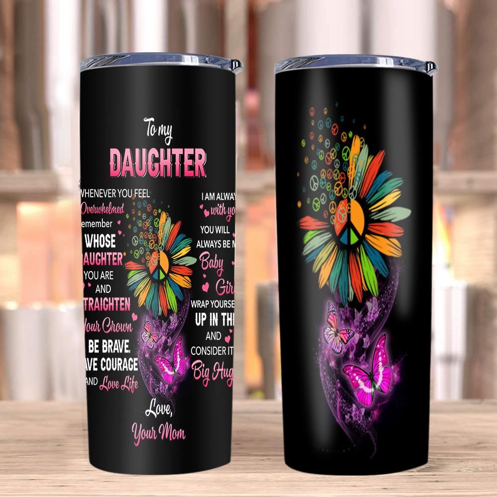 Daughter Tumbler Gift For Daughter To My Daughter Whenever You Feel Overwhelmed Hippie Skinny Tumble