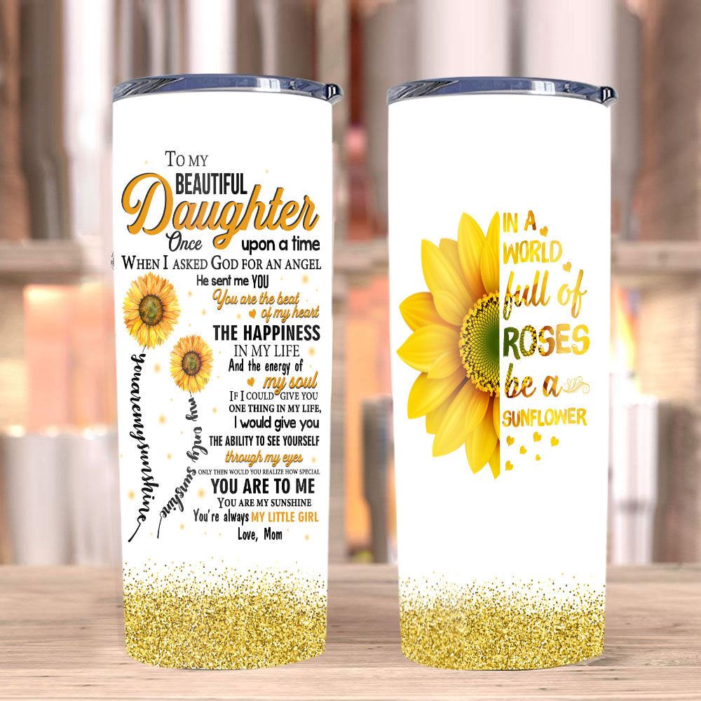 Daughter Tumbler To My Beautiful Daughter Once Upon A Time When I Asked God Sunflower Skinny Tumbler