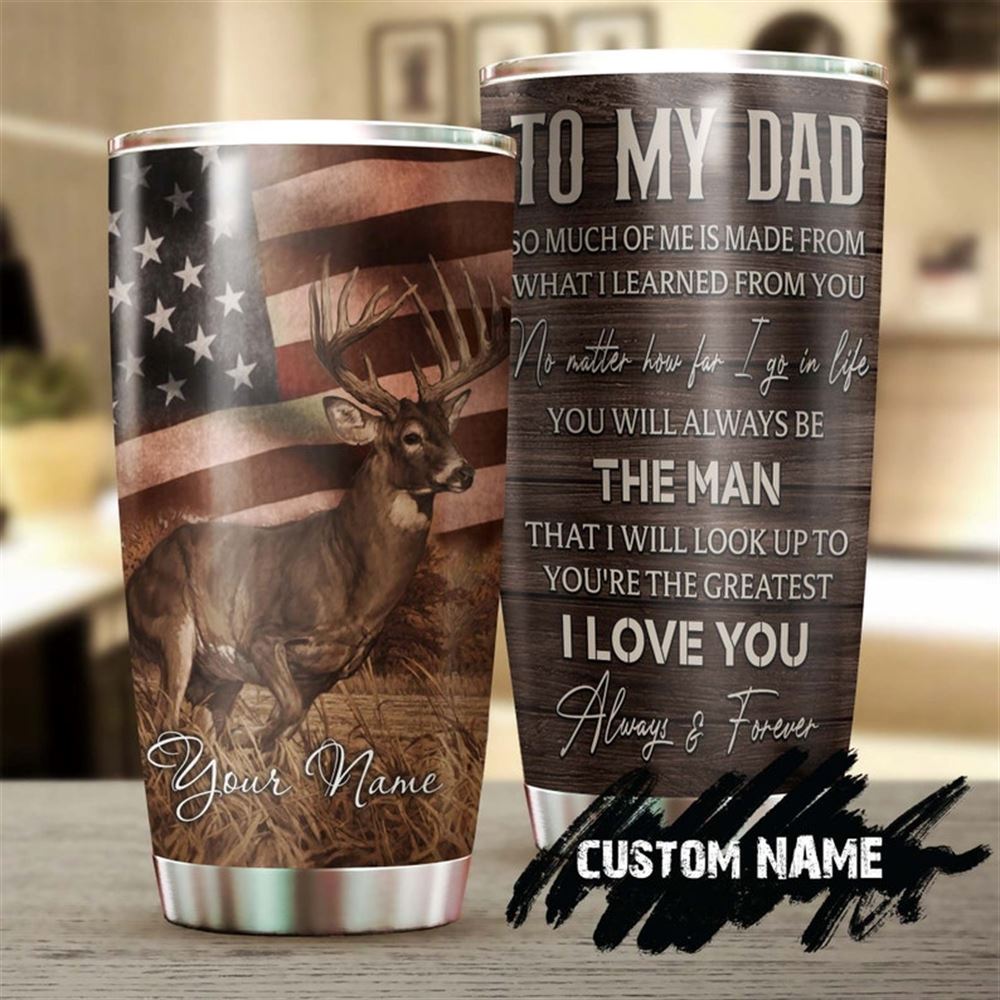 Deer My Dad You Will Always Be The Man I Look Up To Personalized Tumbler-birthday Christmas Fathers