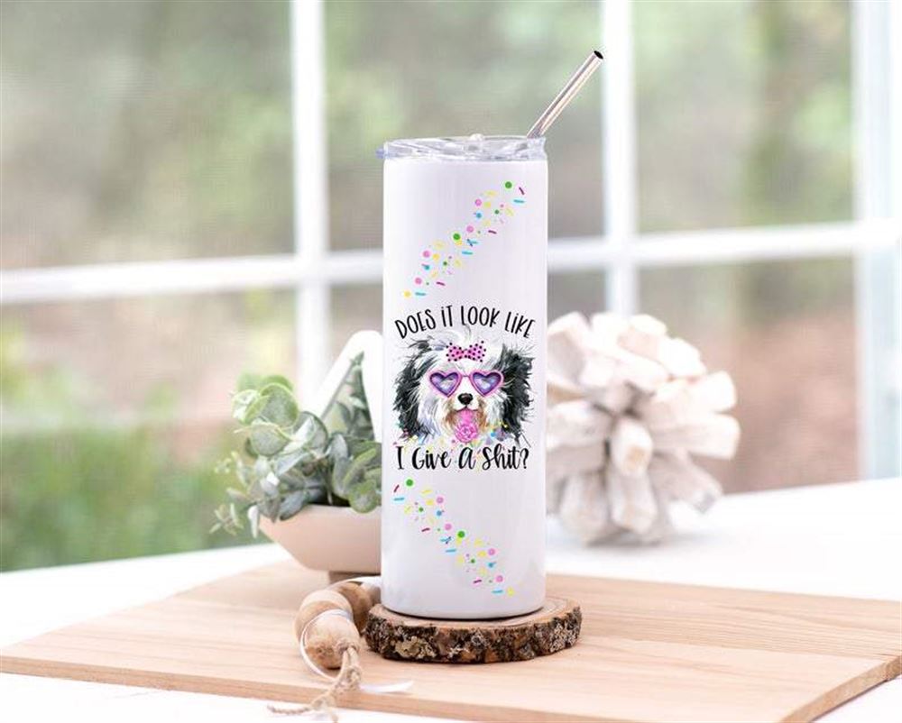 Does It Look Like I Give A Shit Skinny Tumbler Funny Birthday Gift For Women Funny Dog Lover Gift